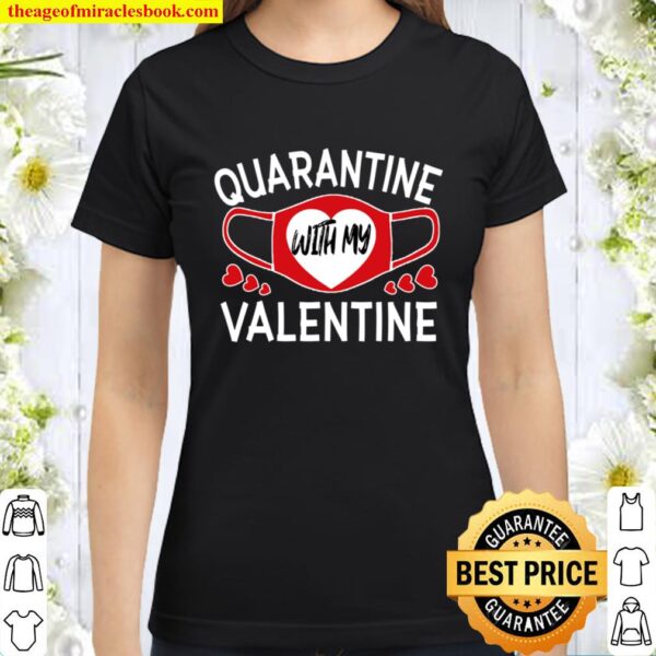 Quarantine With My Valentine Valentine_s Day gift 2021 Classic Women T-Shirt