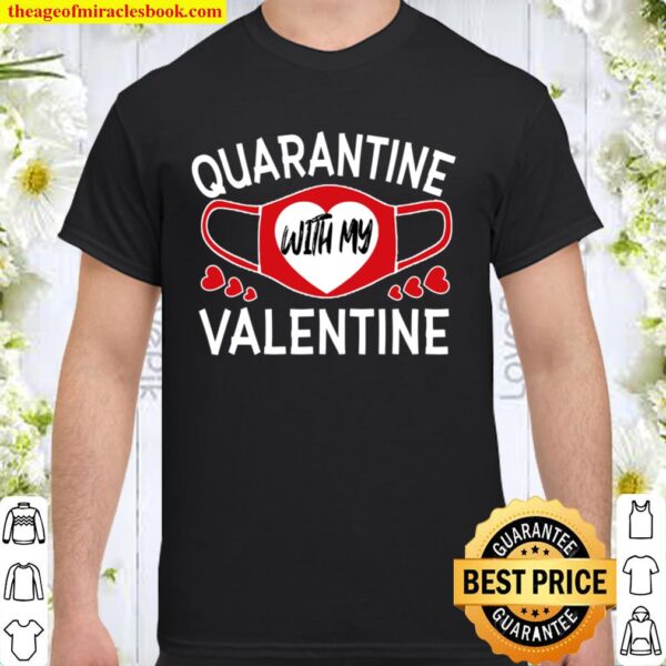 Quarantine With My Valentine Valentine_s Day gift 2021 Shirt