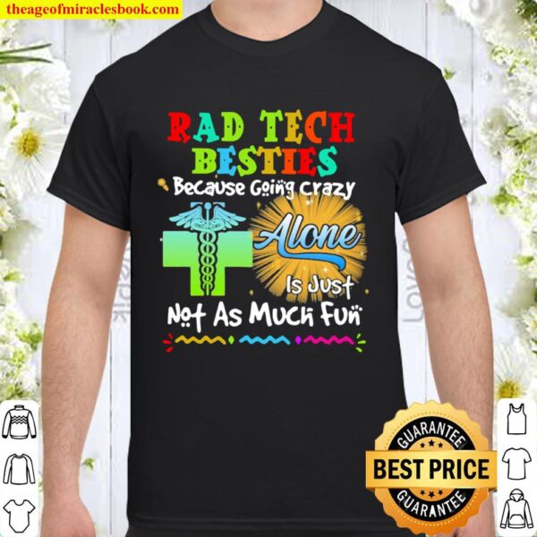 Rad Tech Besties Because Going Crazy Alone Not As Much Fun Shirt