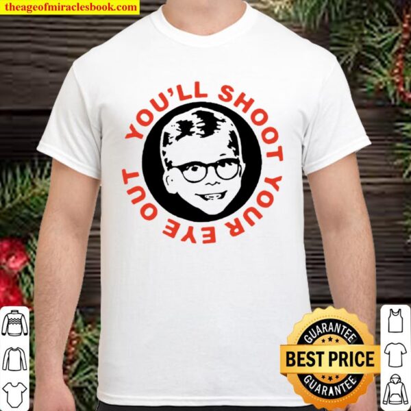 Ralphie you’ll shoot your eye out Christmas movie Shirt
