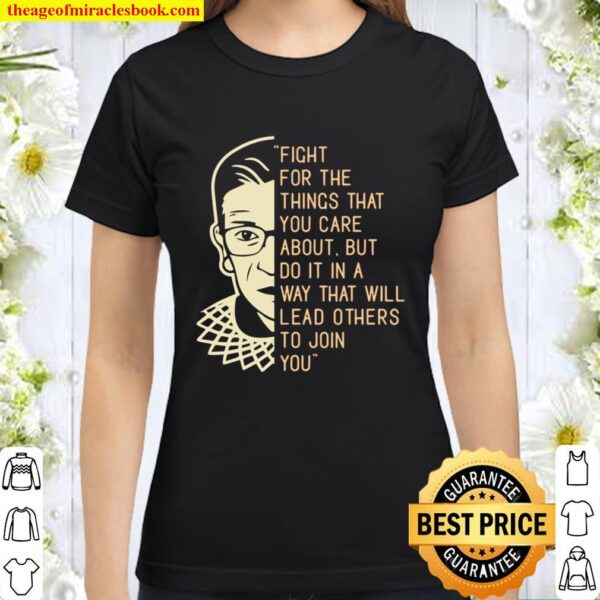 Rbg Ruth Bader Ginsberg Fight For The Things You Care About Classic Women T-Shirt