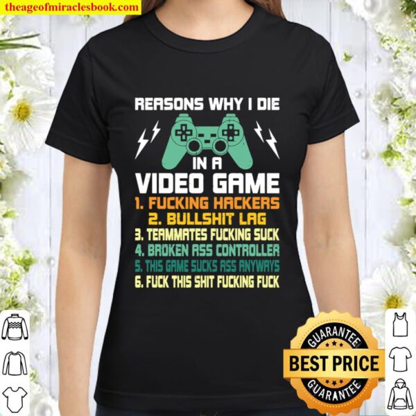Reasons Why I Die in A Video Game Video Gamer Gaming Gift Classic Women T-Shirt