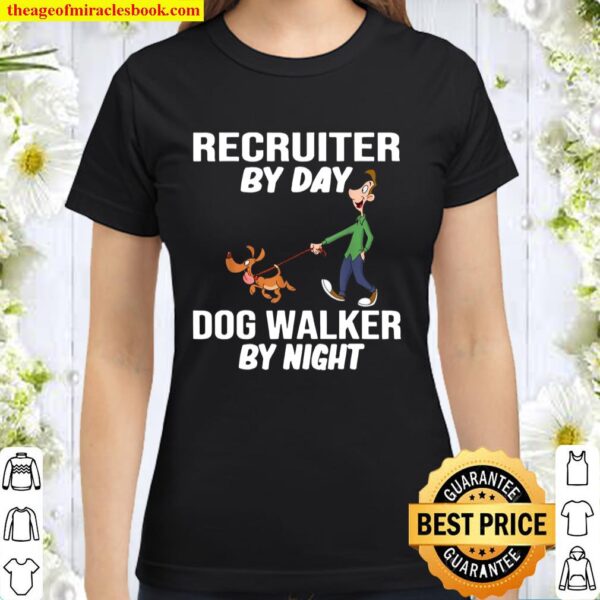 Recruiter By Day Dog Walker By Night Classic Women T-Shirt