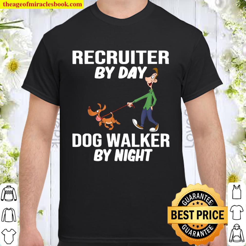 Recruiter By Day Dog Walker By Night Shirt, hoodie, tank top, sweater