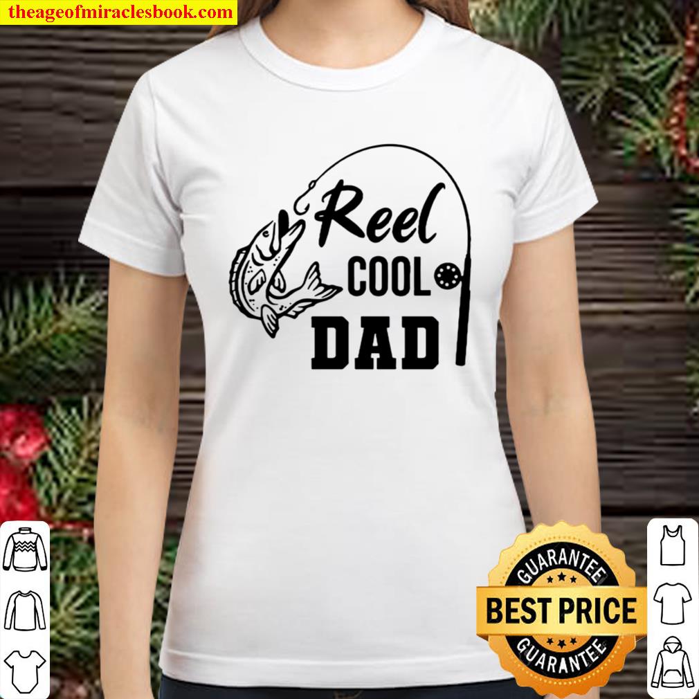 Reel Cool Dad, Fishing Shirt, Funny Father Hood TShirt, Father_s Day G Classic Women T-Shirt