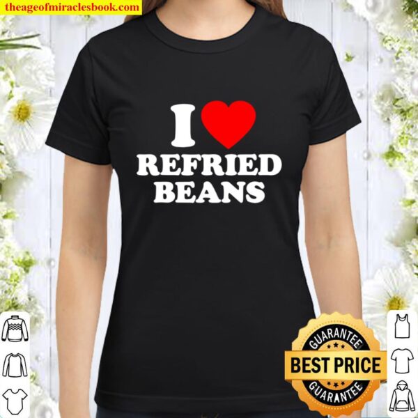Refried Beans Love Heart Retro Funny Gift Classic Women T-Shirt