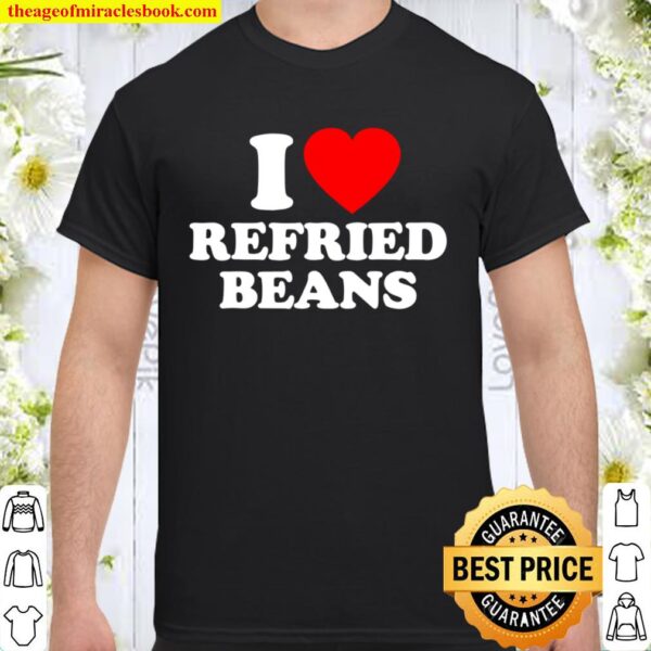 Refried Beans Love Heart Retro Funny Gift Shirt