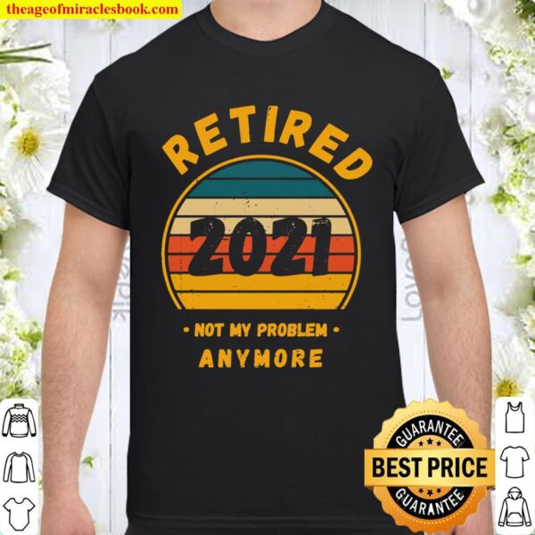 Retired 2021 Retirement Gifts Men Women Funny Retirement Shirt