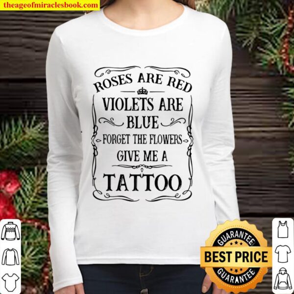 Rose Are Red Violet Are Blue Forget The Flower Give Me A Tattoo Women Long Sleeved