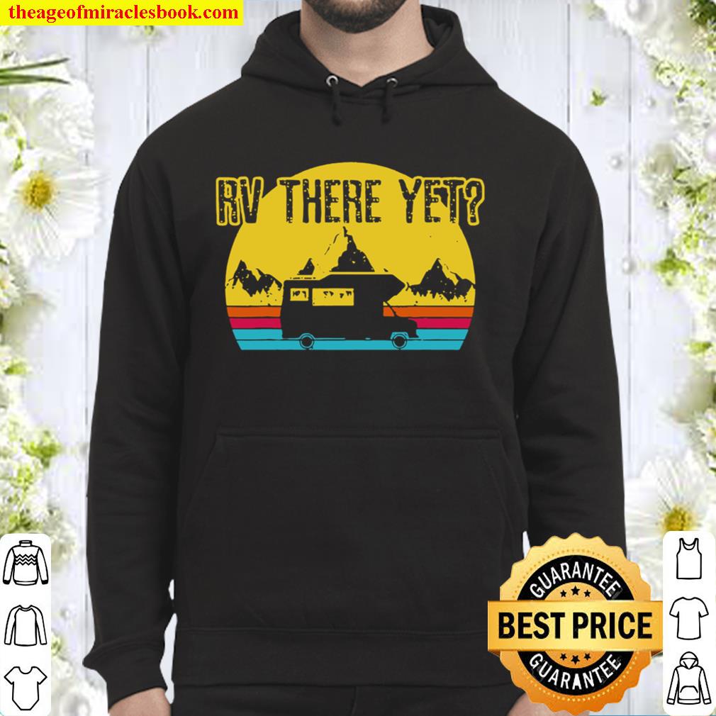 Rv There Yet Shirt Vintage Retro Camping Funny Camper Gift Hoodie