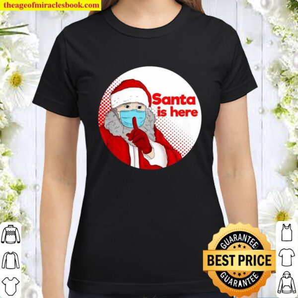 Santa Is Here Wearing Mask Quarantine Funny Christmas 2020 Classic Women T-Shirt