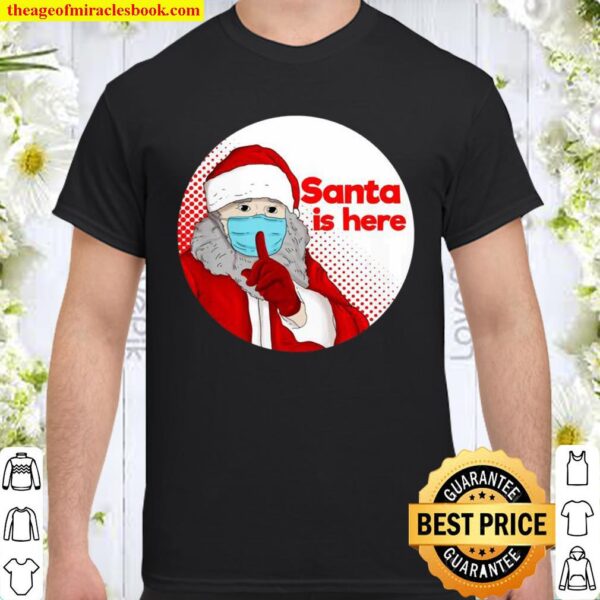 Santa Is Here Wearing Mask Quarantine Funny Christmas 2020 Shirt