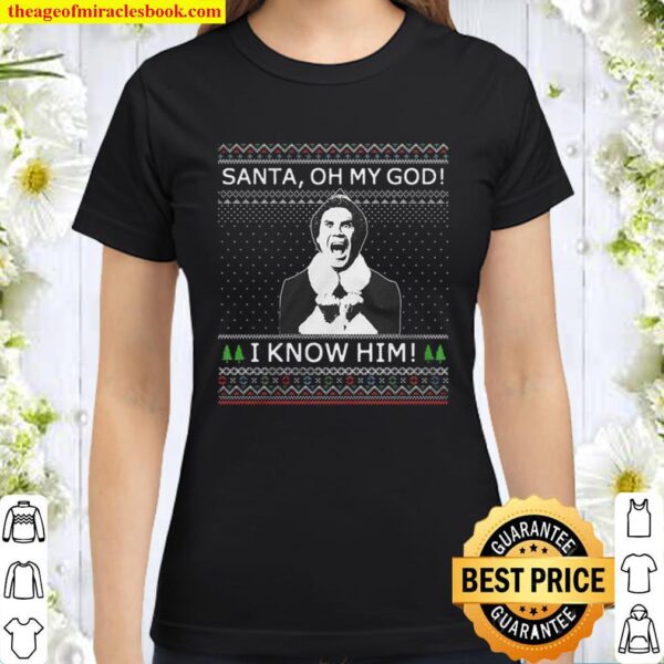 Santa OH MY GOD I know Him Christmas Classic Women T-Shirt