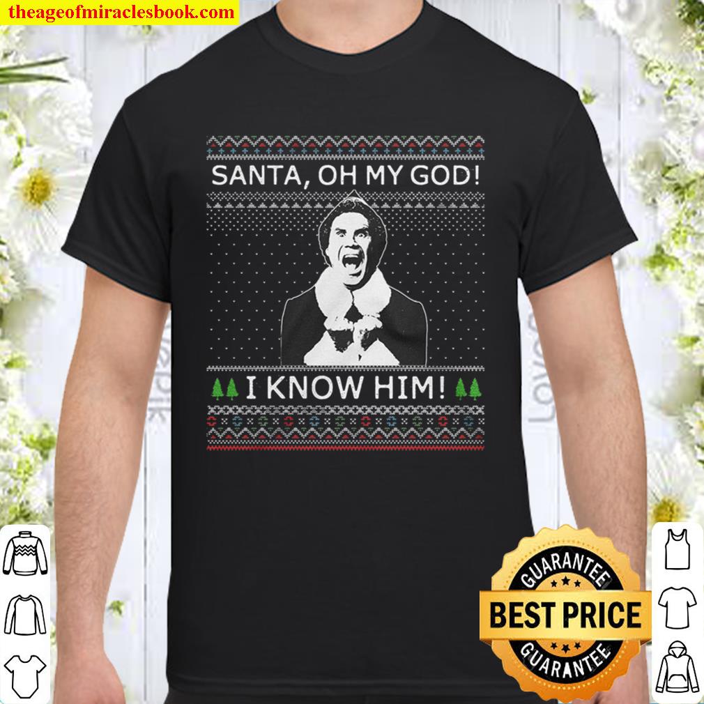 Santa OH MY GOD I know Him Christmas 2020 Shirt, Hoodie, Long Sleeved, SweatShirt