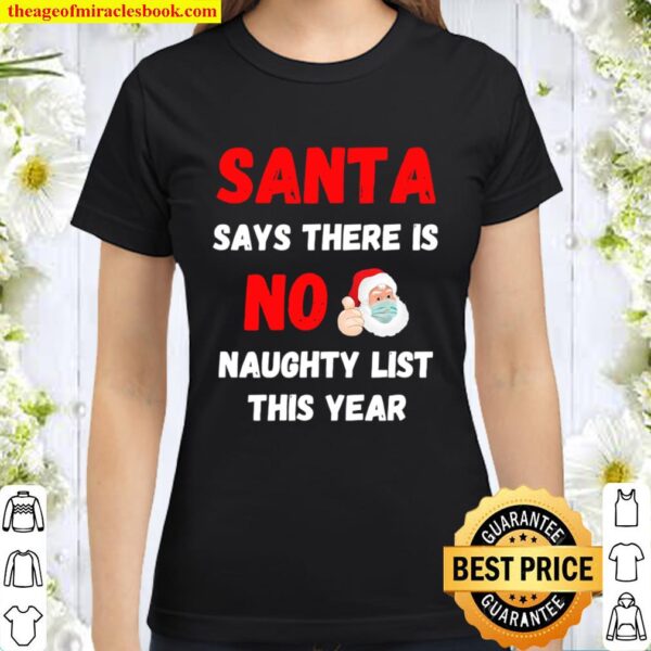 Santa Says There Is No Naughty List This Year 2020 Regret Nothing Wear Classic Women T-Shirt