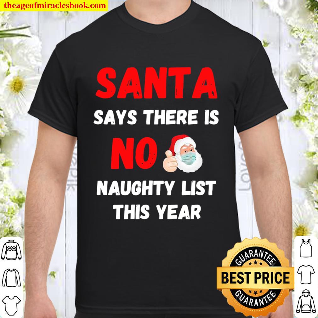 Santa Says There Is No Naughty List This Year 2020 Regret Nothing Wear Shirt