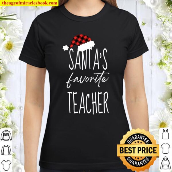 Santa_s Favorite Teacher, Christmas Shirts, Teacher Christmas Gift Classic Women T-Shirt