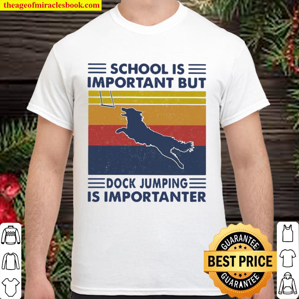 School Is Important But Dock Jumping Is Importanter Dog Vintage 2020 Shirt, Hoodie, Long Sleeved, SweatShirt