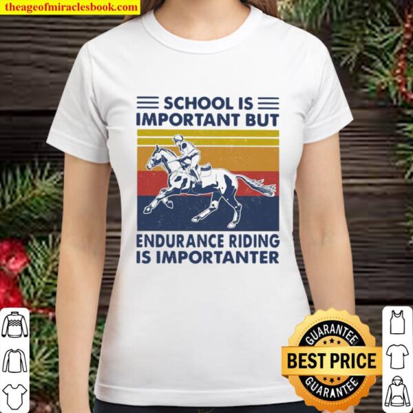 School Is Important But Edurance Riding Is Importanter Rider Vintage Classic Women T-Shirt