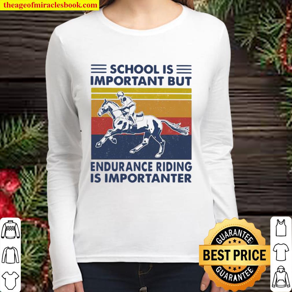 School Is Important But Edurance Riding Is Importanter Rider Vintage Women Long Sleeved