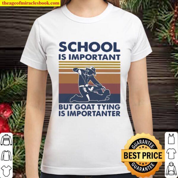 School Is Important But Goat Tying Is Importanter Vintage Classic Women T-Shirt