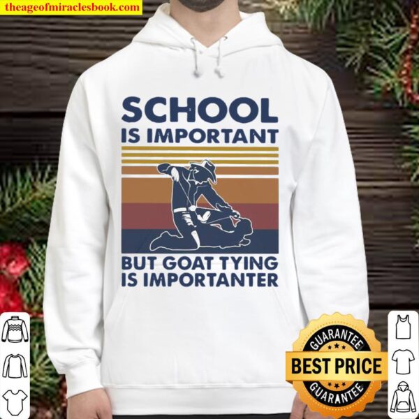 School Is Important But Goat Tying Is Importanter Vintage Hoodie
