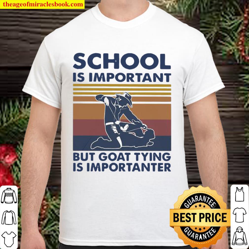 School Is Important But Goat Tying Is Importanter Vintage limited Shirt, Hoodie, Long Sleeved, SweatShirt