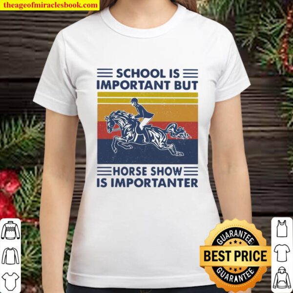 School Is Important But Hores Show Is Importanter Horse Rider Vintage Classic Women T-Shirt