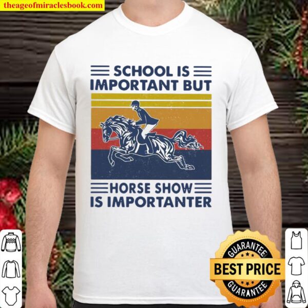 School Is Important But Hores Show Is Importanter Horse Rider Vintage Shirt
