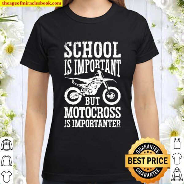 School Is Important But Motorcross Is Importanter Dirt Bike Classic Women T-Shirt