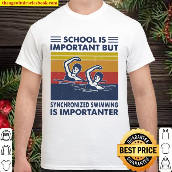 School Is Important But Synchronized Swimming Is Importanter Swimming Shirt