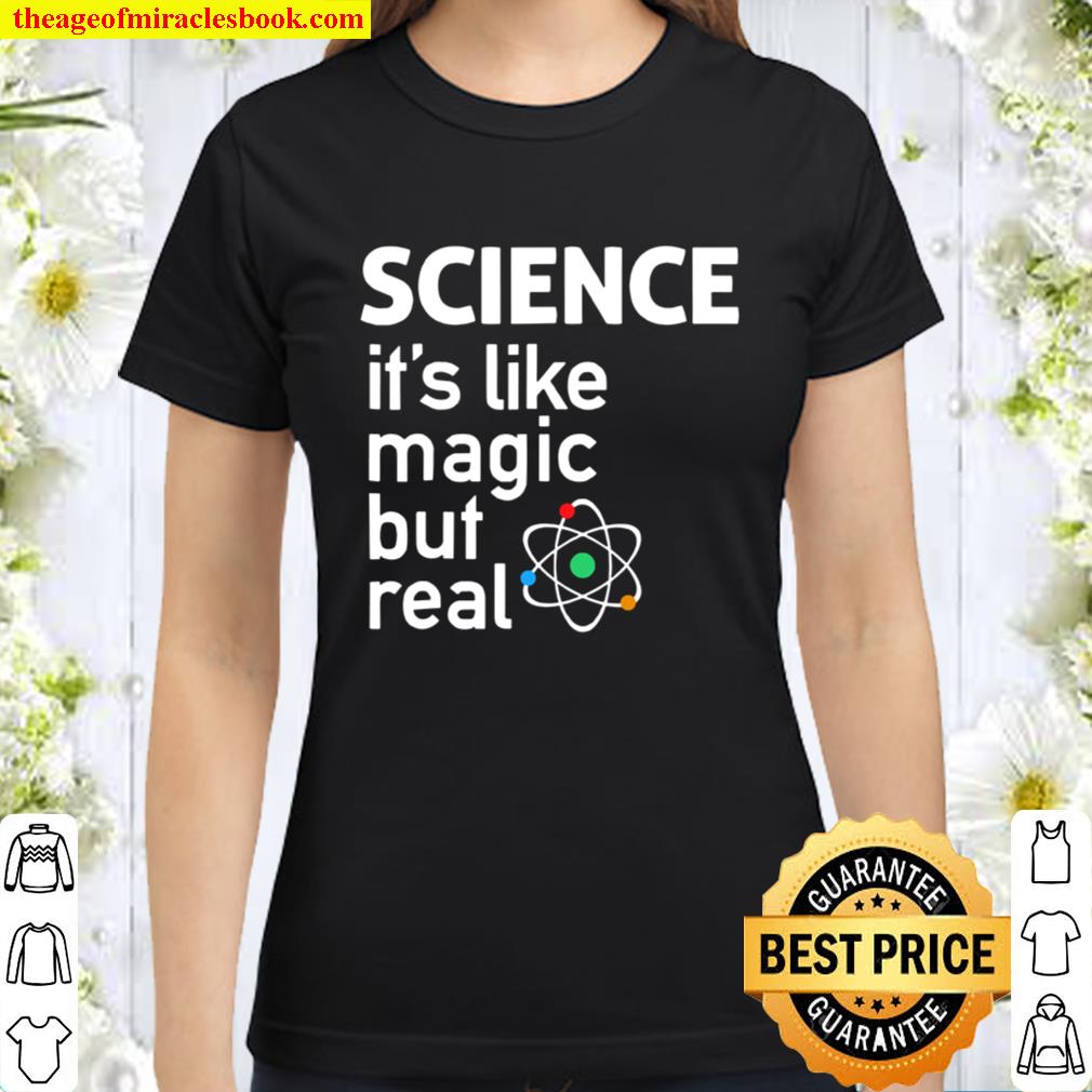Science Its Like Magic But Real Science Classic Women T-Shirt