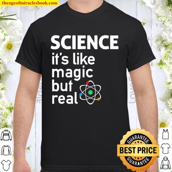 Science Its Like Magic But Real Science Shirt
