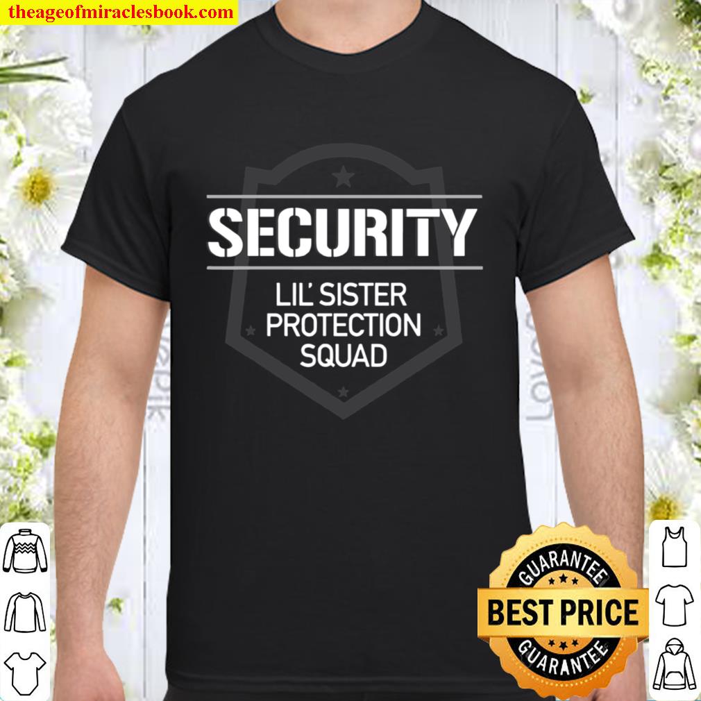 Security Lil Sister Protection Squad Big Brother new Shirt, Hoodie, Long Sleeved, SweatShirt