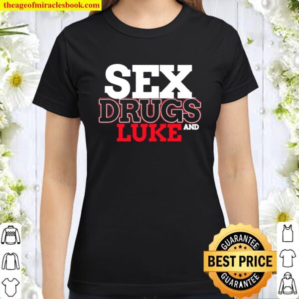 Sex Drugs And LUKE Design LUKES Classic Women T-Shirt