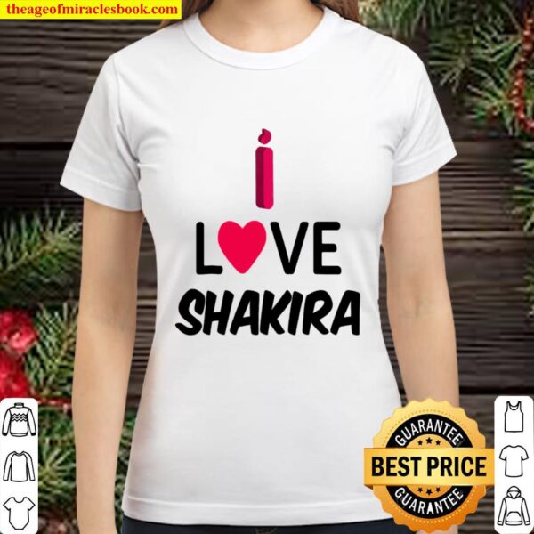 Shakira , I Love Shakira Classic Women T-Shirt