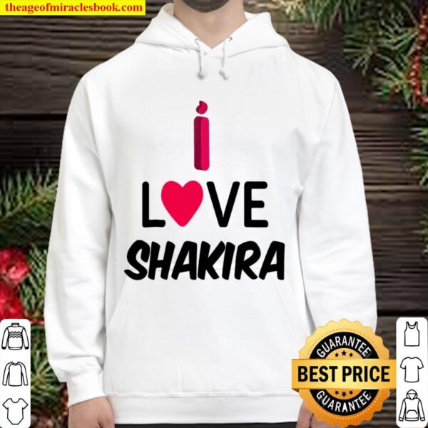 Shakira , I Love Shakira Hoodie