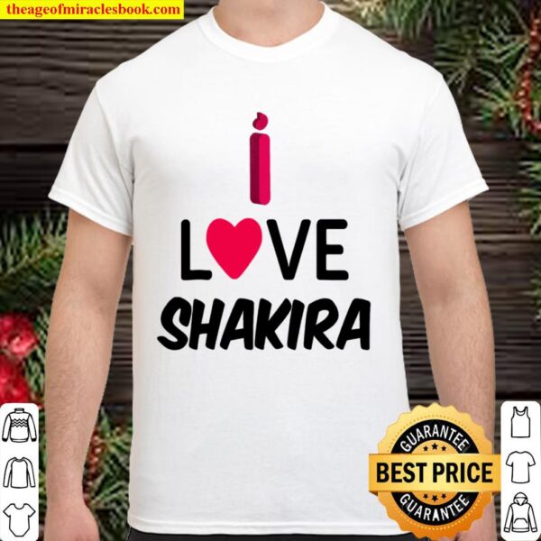 Shakira , I Love Shakira Shirt