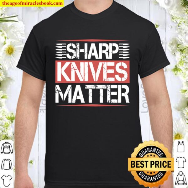 Sharp Knives Matter Funny Culinary Chef Cooking Gifts Humor Shirt