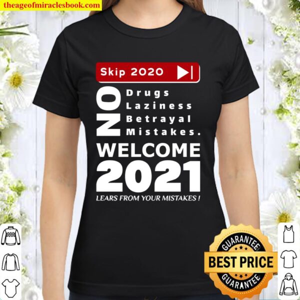 Skip 2020 Welcom 2021 Lears From Your Mistakes Motivation No Laziness Classic Women T-Shirt