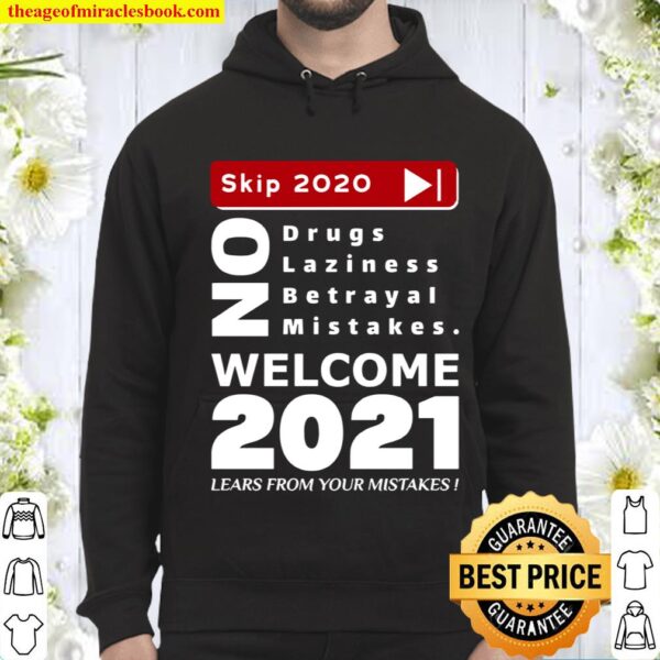 Skip 2020 Welcom 2021 Lears From Your Mistakes Motivation No Laziness Hoodie