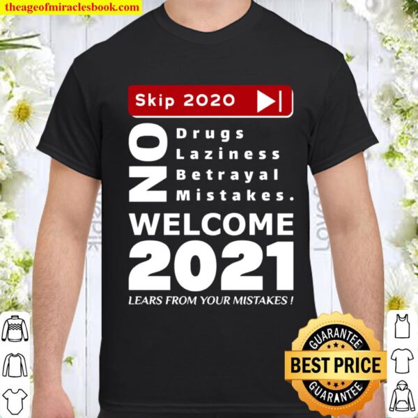 Skip 2020 Welcom 2021 Lears From Your Mistakes Motivation No Laziness Shirt
