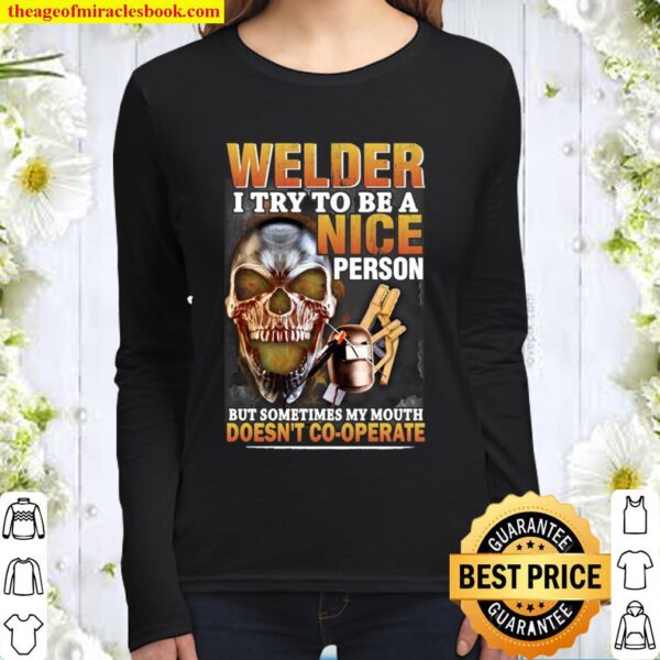 Skull Welder I Try To Be A Nice Person But Sometimes My Mouth Doesn’t Women Long Sleeved