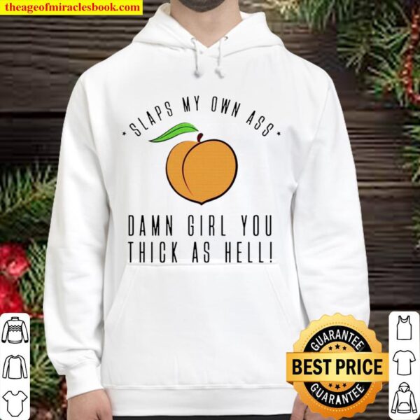 Slaps my own ass damn girl you thick as hell Hoodie