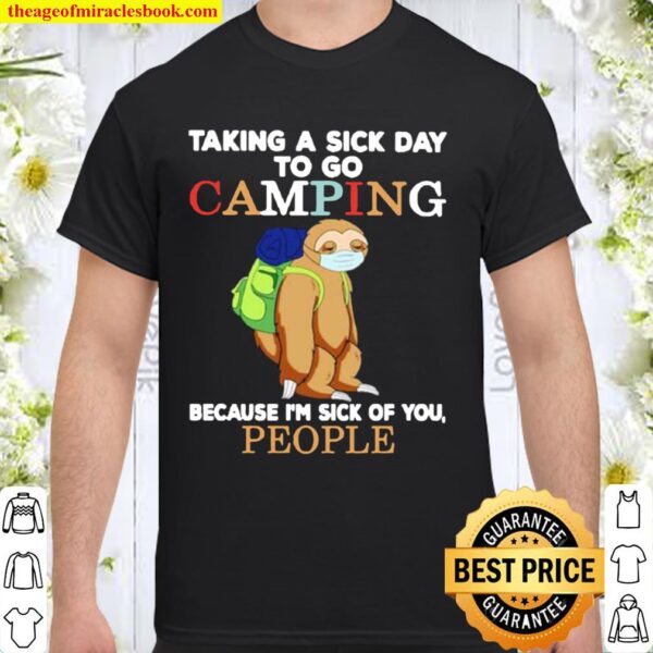 Sloth taking a sick day to go camping because I’m sick of you people Shirt