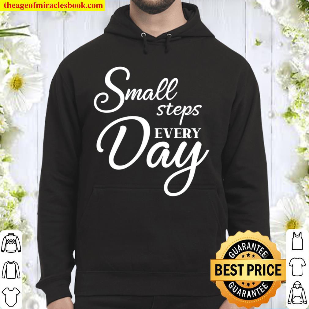 Small Steps Every Day Shirt, Believe In Yourself, Positive Quote, Insp Hoodie