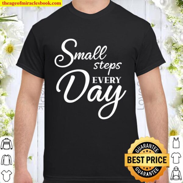 Small Steps Every Day Shirt, Believe In Yourself, Positive Quote, Insp Shirt
