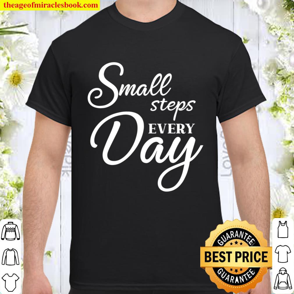 Small Steps Every Day Shirt, Believe In Yourself, Positive Quote, Inspirational Shirt, Believe tee, Believe new Shirt, Hoodie, Long Sleeved, SweatShirt