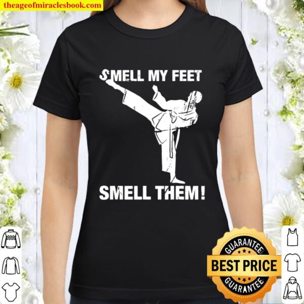 Smell My Feet Funny Karate Gift Smell Them Classic Women T-Shirt