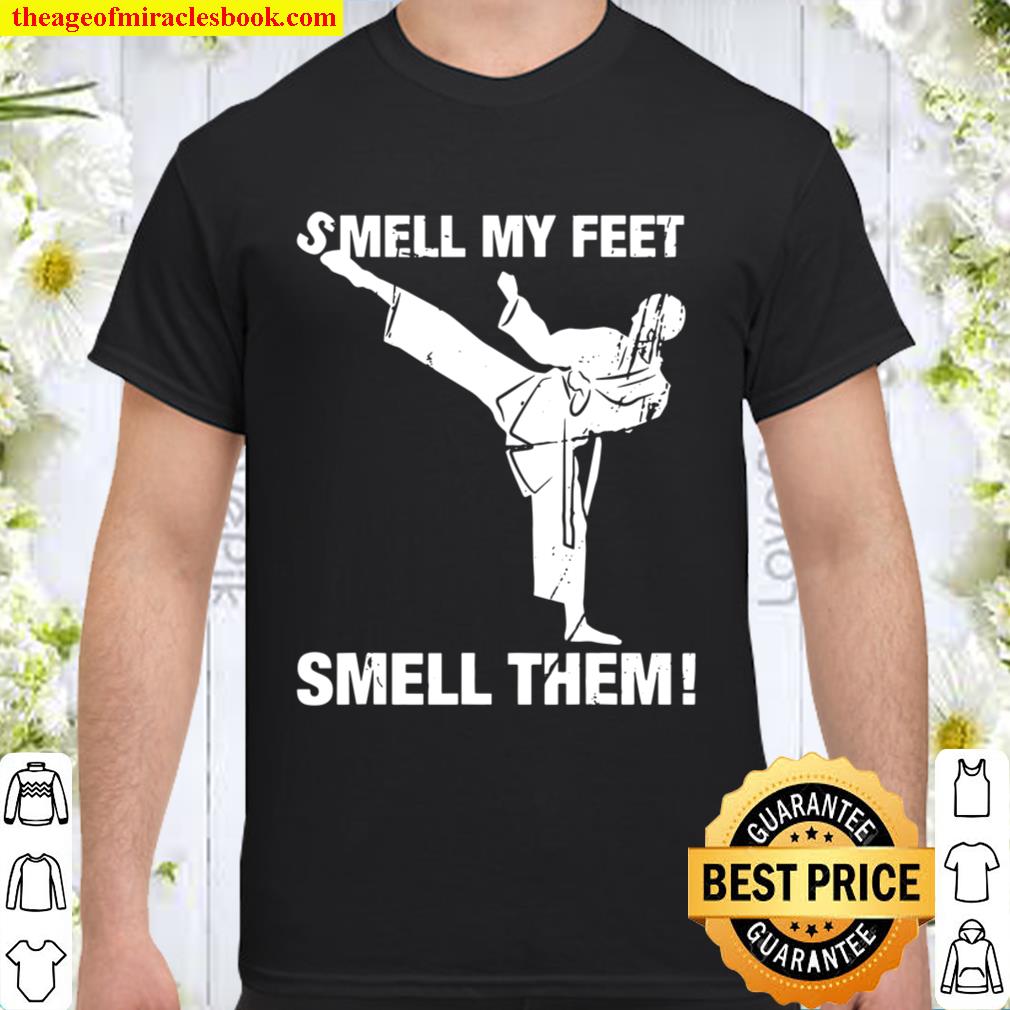 Smell My Feet Funny Karate Gift Smell Them Shirt